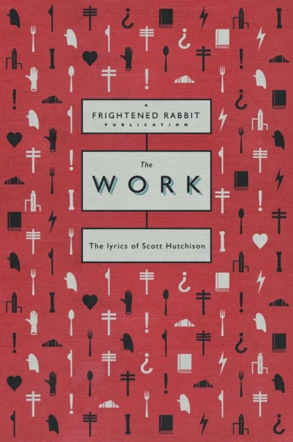 The Work The lyrics of Scott Hutchison (Paperback Book)