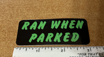 RAN WHEN PARKED sticker decal hooptie junker bike biker mini bike pos clunker