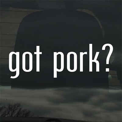 Got Pork? Custom Vinyl Sticker Decal Pig Farm Meat Bacon BBQ Chef Cook