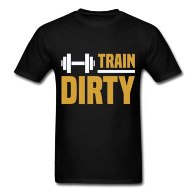Train Dirty Gym Workout shirt Inspirational Quote Tshirt motivational T-Shirt