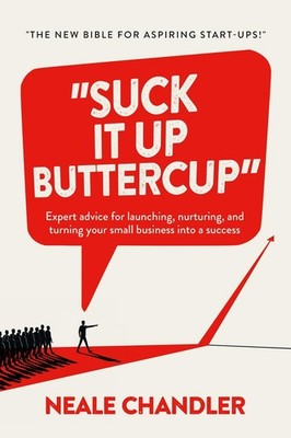 Suck It Up Buttercup: Expert advice for launching, nuturing, and turning your sm