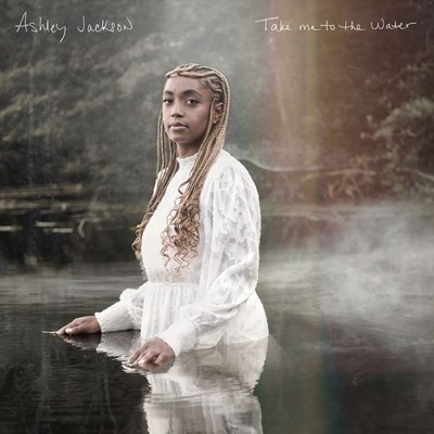 ASHLEY JACKSON TAKE ME TO THE WATER NEW CD