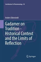 Gadamer On Tradition - Historical Context And The Limits Of Reflection Anders Od