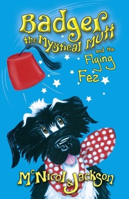 Badger the Mystical Mutt and the Flying Fez by Lyn McNicol (Paperback Book)
