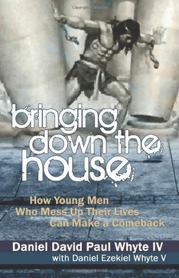 BRINGING DOWN THE HOUSE: HOW YOUNG MEN WHO MESS UP THEIR By Whyte Daniel Iv NEW