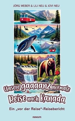 Unsere gaaaanz normale Reise nach Kanada: Ein ''vor der Reise''-Reisebericht by J?
