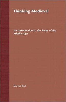 THINKING MEDIEVAL: AN INTRODUCTION TO TH by BULL, MARCUS Hardback Self Help