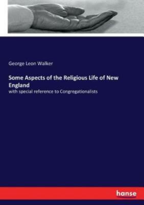 Some Aspects of the Religious Life of New England: with special reference t...