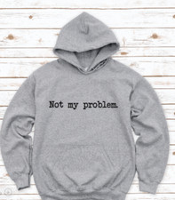 Not My Problem, Gray Unisex Hoodie