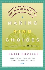 Making Kind Choices: Everyday Ways to Enhance Your Life Through Earth - And Anim