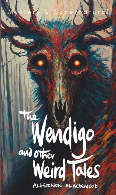 The Wendigo and Other Weird Tales by Algernon Blackwood (Paperback Book)