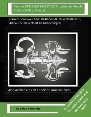 Navistar DT414/466 684237C92 Turbocharger Rebuild Guide and Shop Manual: Garr-,