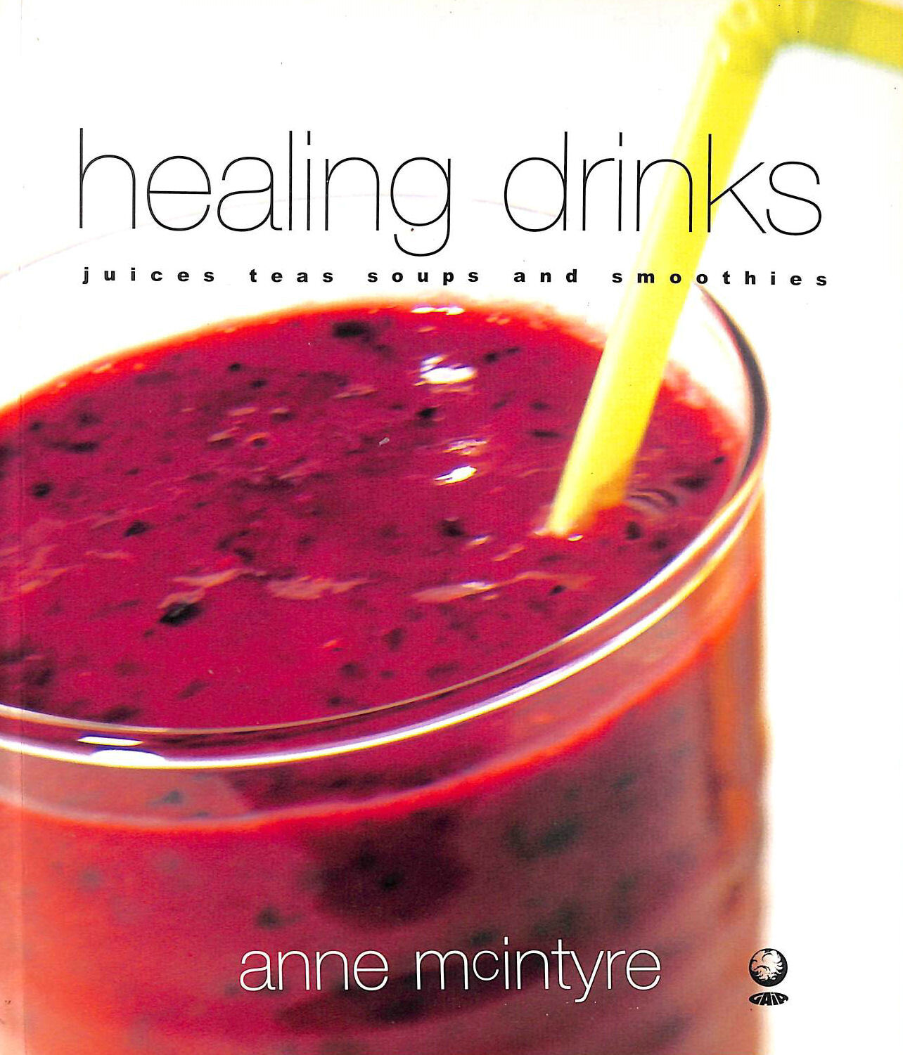 Healing Drinks: Juices, Teas, Soups, Smoothies by McIntyre, Anne