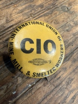 International Union of Mine Mill & Smelter Workers  CIO Button . Mining Gold