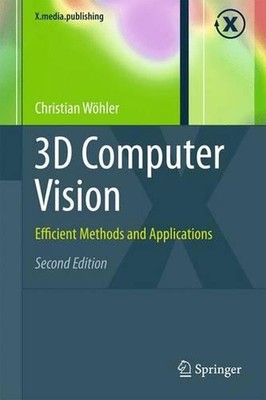 3D Computer Vision: Efficient Methods and Applications by Christian W?hler (Engl