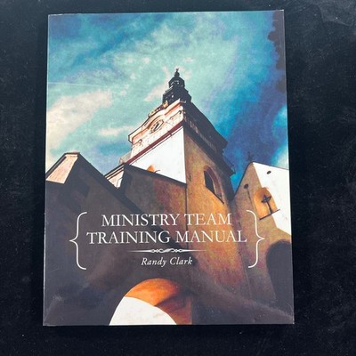 Ministry Team Training Manual by Randy Clark