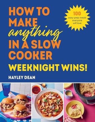 How to Make Anything in a Slow Cooker : Weeknight Winners!, Hardcover by Dean...