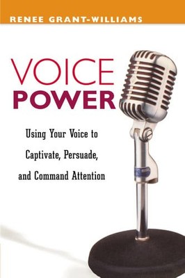 Voice Power: Using Your Voice to Captivate, Persuade, and Command Attention by G