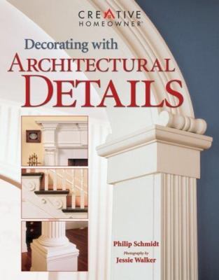 Decorating with Architectural Details by Schmidt, Philip