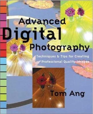 Advanced Digital Photography: Techniques and Tips for Creating Professional...