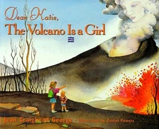 DEAR KATIE, THE VOLCANO IS A GIRL By Jean Craighead George - Hardcover EXCELLENT