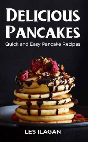 Delicious Pancakes!: Quick and Easy Pancake Recipes - Picture 1 of 1