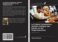 La Calma Corporativa: GestióN Integral Del EstréS En Las Organizaciones Warda Na