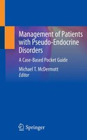 Management Of Patients With Pseudo-Endocrine Disorders A Case-Based Pocket Guide