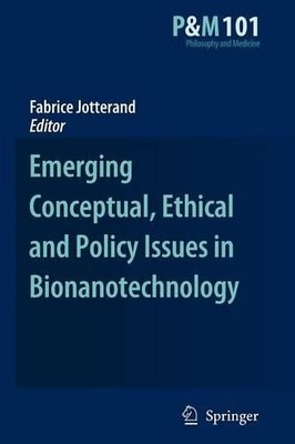 Emerging Conceptual, Ethical and Policy Issues in Bionanotech... - 9789048179435