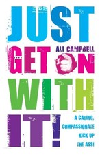 Just Get on with It!: A Caring, Compassionate Kick Up the Ass!-A