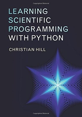 LEARNING SCIENTIFIC PROGRAMMING WITH PYTHON By Christian Hill