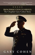 From Persecution to Service : The Chaplain Gary Cohen Story., Hardcover by Co...