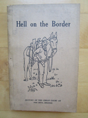 Hell on the Border, History of the great court AT, Fort Smith Arkansas
