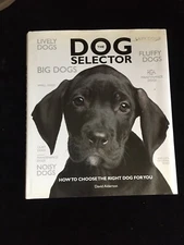 The Dog Selector: How to Choose the Right Dog for You by Alderton, David (Har…