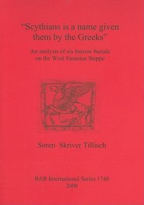 Scythians Is a Name Given Them by the Greeks : An Analysis of Six Barrow Buri...