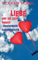 Liebe Und Die Sich Daraus Ergebenden Konsequenzen | Volker Vogel | Taschenbuch