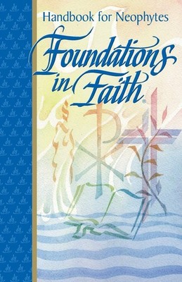 Foundations in Faith: Handbook for Neophytes