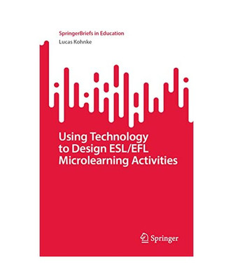 Using Technology to Design ESL/EFL Microlearning Activities, Lucas Kohnke