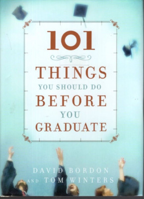 101 Things You Should Do Before You Graduate by Tom Winters and David Bordon...