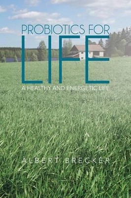 Probiotics for Life: A Healthy and Energetic Life by Albert Brecker (English) Pa