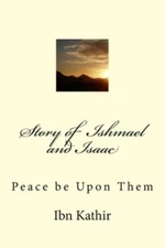 Story Of Ishmael And Isaac: Peace Be Upon Them