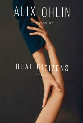 Dual Citizens : A Novel by Alix Ohlin (2019, Hardcover)