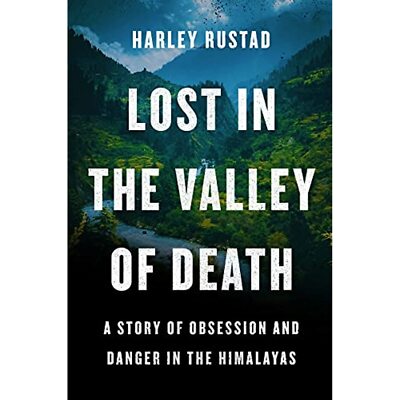 Lost in the Valley of Death: A Story of Obsession and Danger in the Himalayas