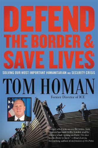 Tom Homan Defend the Border and Save Lives (Copertina rigida)