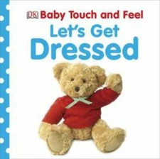 Baby Touch and Feel: Let's Get Dressed (Baby Touch & Feel) by DK Publishing