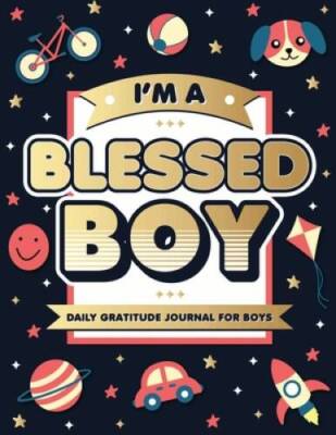 Im A Blessed Boy: 5 Minute Daily Gratitude Journal For Boys With Promp - GOOD