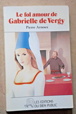 Le fol amour de Gabrielle de Vergy ; Pierre Arnoux