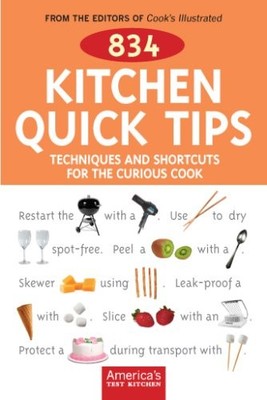 834 Kitchen Quick Tips: Techniques And Shortcuts for the Curious Cook