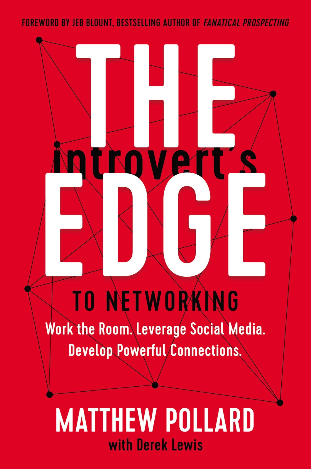 Introvert's Edge to Networking: Work the Room. Leverage Social Media. Develo...