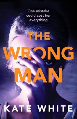 The Wrong Man: A compelling and page-turning psychological thriller by Kate Whit